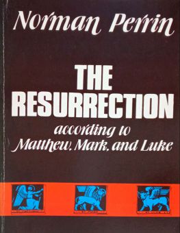 THE RESURRECTION ACCORDING TO MATTHEW, MARK, AND LUKE